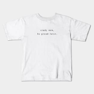 study now, be proud later. Kids T-Shirt